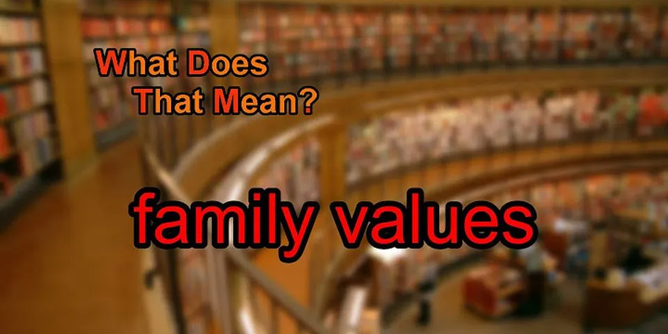 family values là gì - Nghĩa của từ family values
