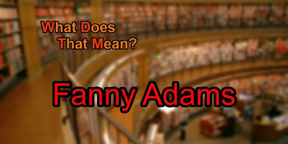 fanny adams là gì - Nghĩa của từ fanny adams