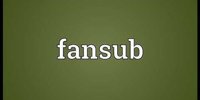 fansub là gì - Nghĩa của từ fansub