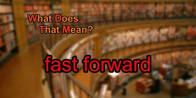 fast forward là gì - Nghĩa của từ fast forward