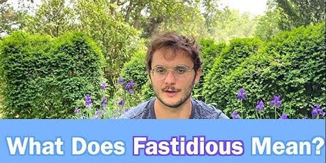 fastidious là gì - Nghĩa của từ fastidious