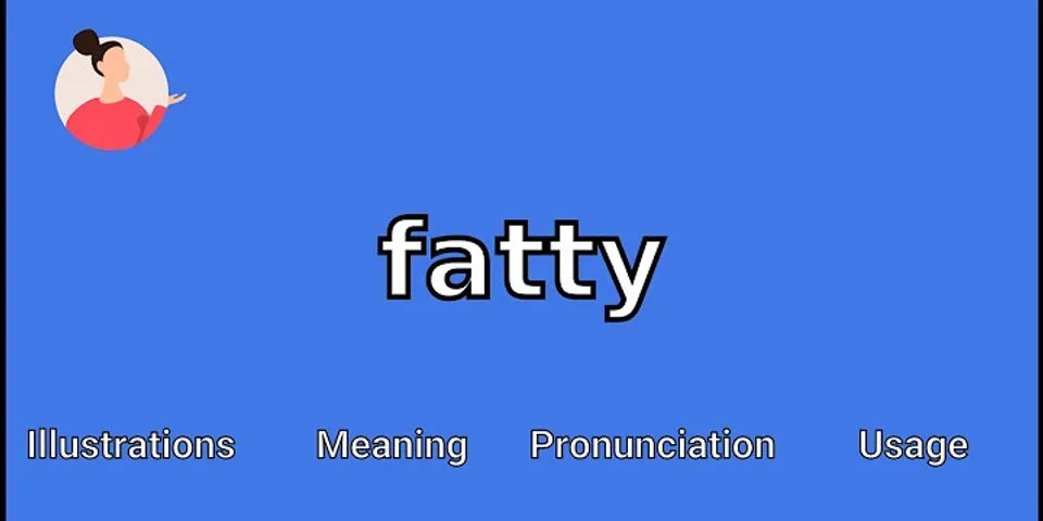 fatty là gì - Nghĩa của từ fatty