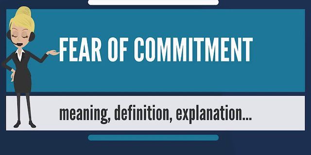 fear of commitment là gì - Nghĩa của từ fear of commitment