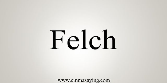 feltch là gì - Nghĩa của từ feltch