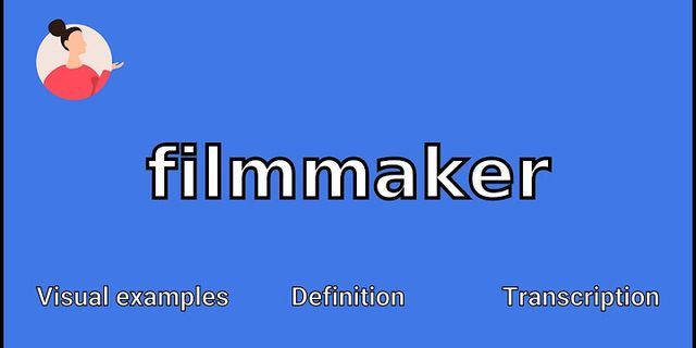 filmmaker là gì - Nghĩa của từ filmmaker