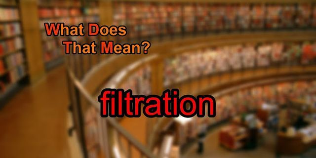 filtration là gì - Nghĩa của từ filtration
