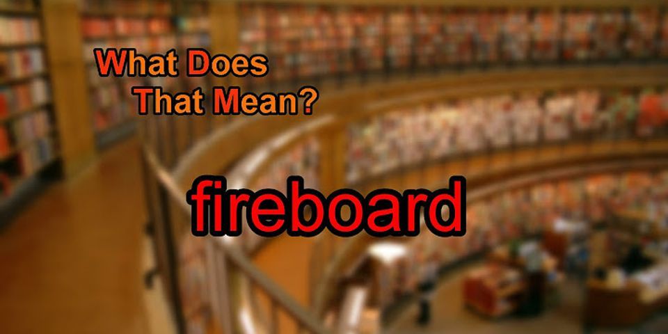 fireboard là gì - Nghĩa của từ fireboard