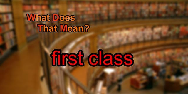 first class là gì - Nghĩa của từ first class