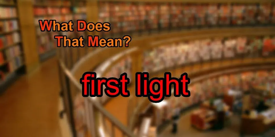first light là gì - Nghĩa của từ first light