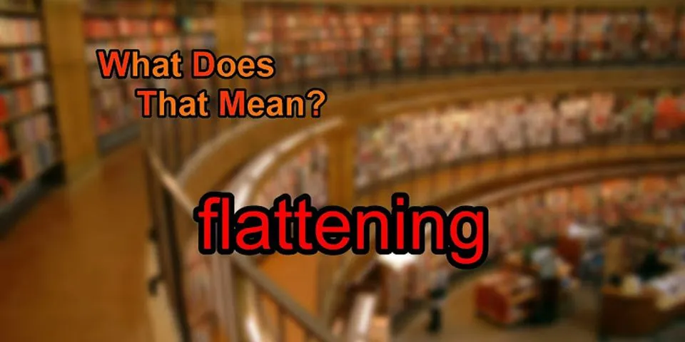 flattening là gì - Nghĩa của từ flattening
