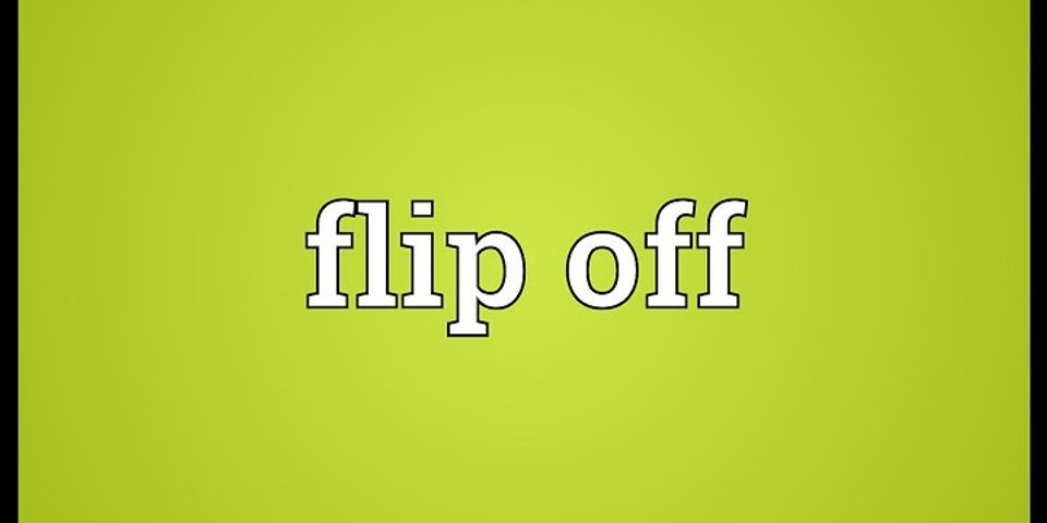 flip off là gì - Nghĩa của từ flip off