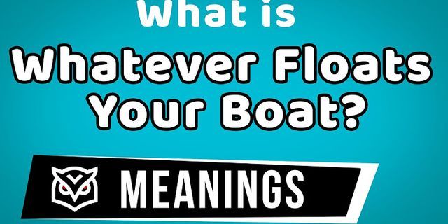 floats your boat là gì - Nghĩa của từ floats your boat