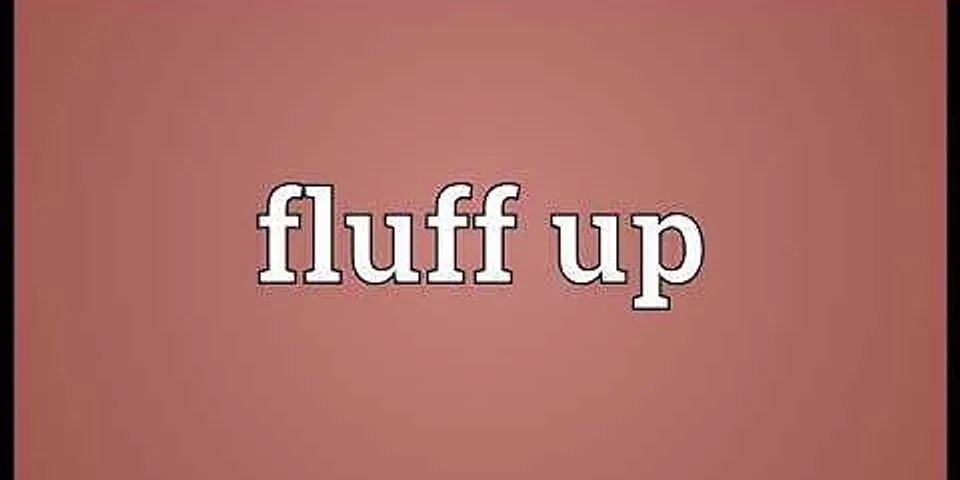 fluff up là gì - Nghĩa của từ fluff up