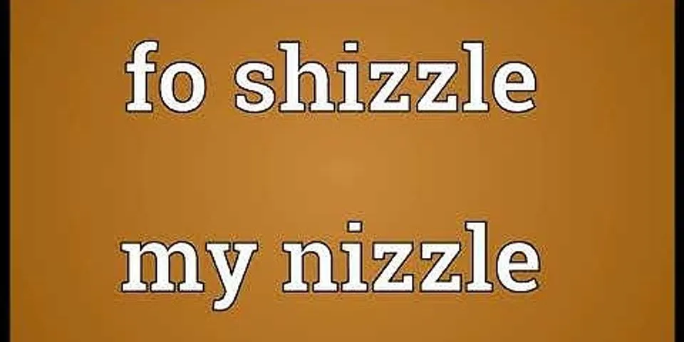 fo shizzel là gì - Nghĩa của từ fo shizzel