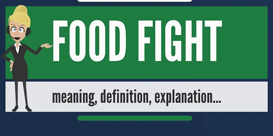 food fight là gì - Nghĩa của từ food fight