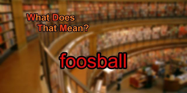 foosball là gì - Nghĩa của từ foosball