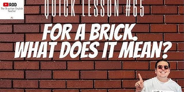 for a brick là gì - Nghĩa của từ for a brick