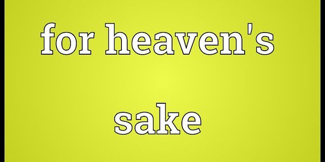 for heavens sake là gì - Nghĩa của từ for heavens sake
