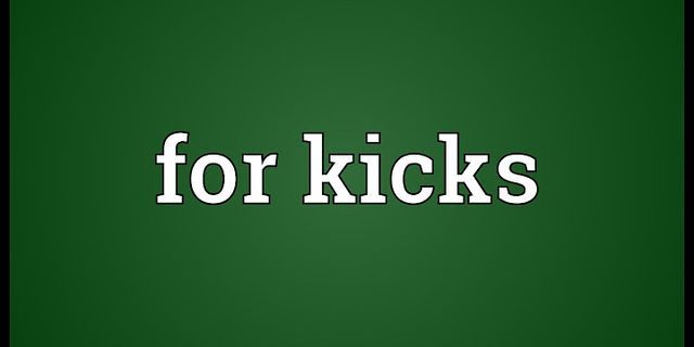 for kicks là gì - Nghĩa của từ for kicks