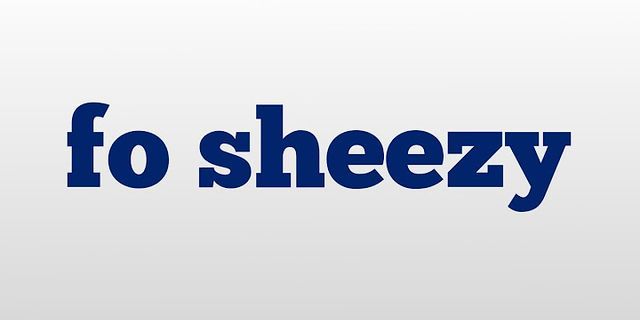 for sheezy là gì - Nghĩa của từ for sheezy