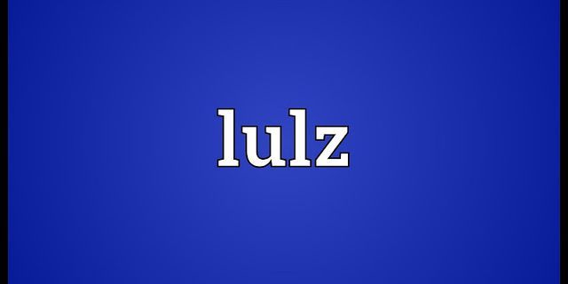 for the lulz là gì - Nghĩa của từ for the lulz