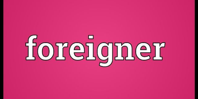 foreigner là gì - Nghĩa của từ foreigner