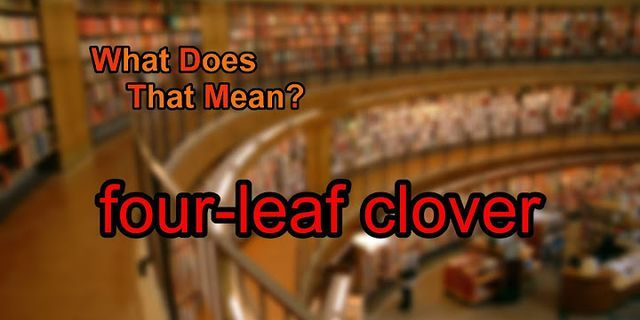 four leaf clover là gì - Nghĩa của từ four leaf clover