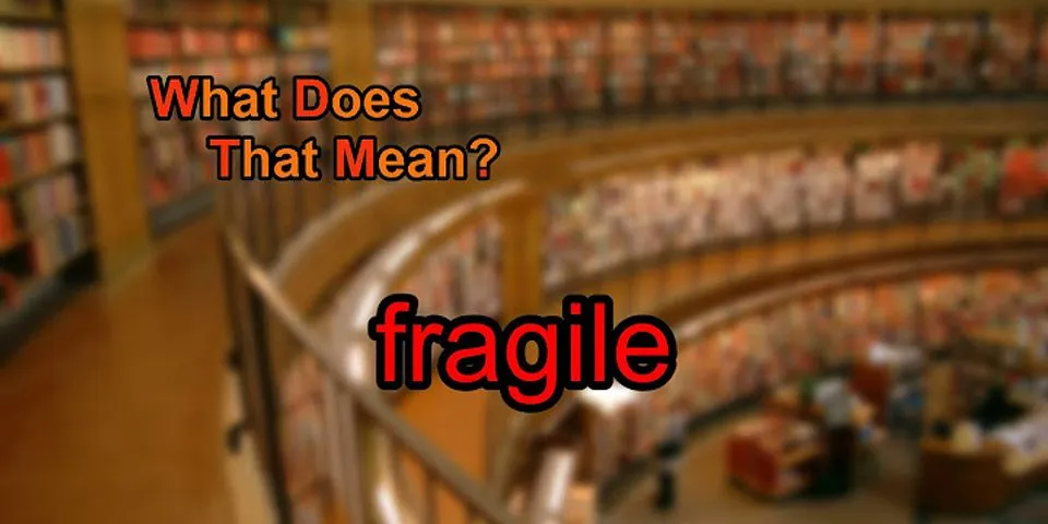 fragile là gì - Nghĩa của từ fragile