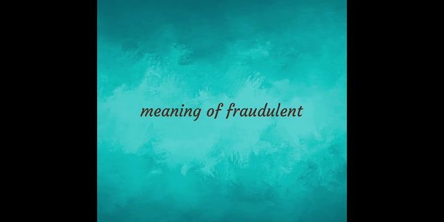 fraudulent là gì - Nghĩa của từ fraudulent