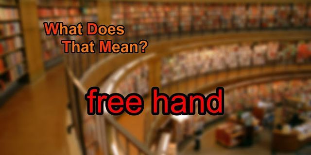 free hand là gì - Nghĩa của từ free hand