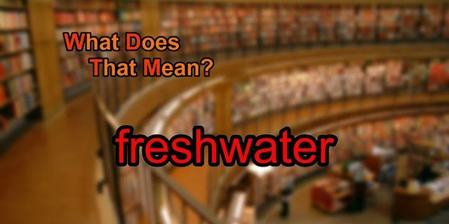 freshwater là gì - Nghĩa của từ freshwater