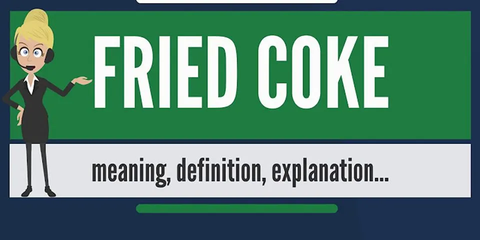 fried coke là gì - Nghĩa của từ fried coke