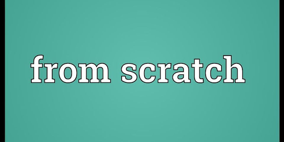 from scratch là gì - Nghĩa của từ from scratch