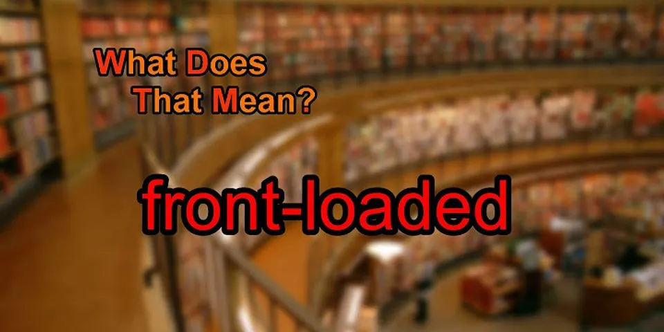 front loading là gì - Nghĩa của từ front loading