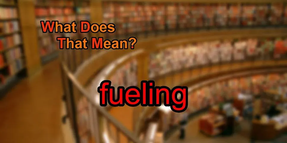 fueling là gì - Nghĩa của từ fueling