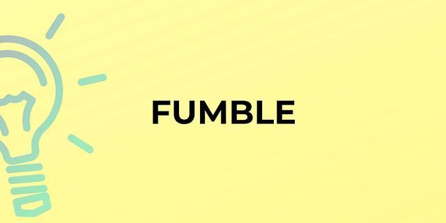fumbled là gì - Nghĩa của từ fumbled