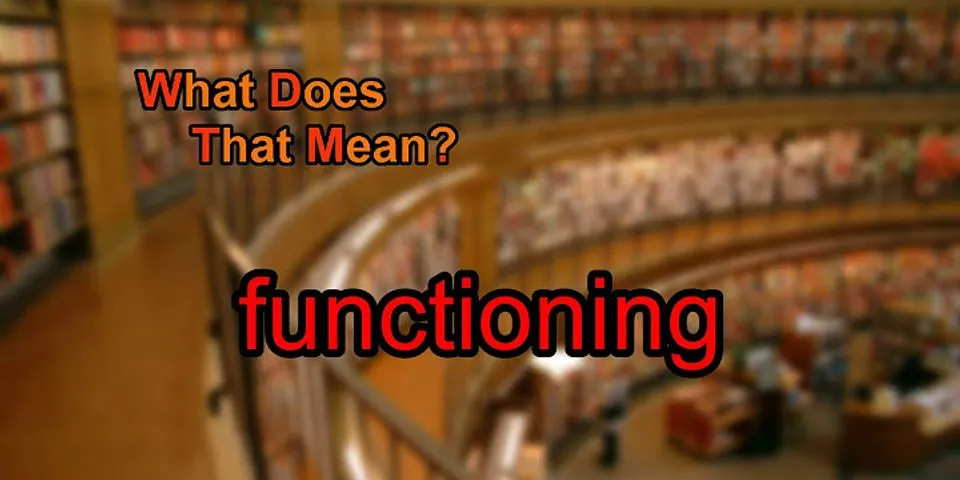 functioning là gì - Nghĩa của từ functioning