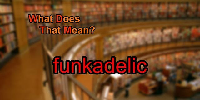 funkadelic là gì - Nghĩa của từ funkadelic