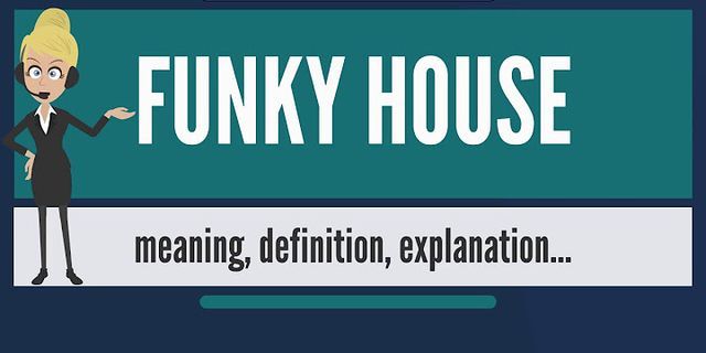 funky house là gì - Nghĩa của từ funky house