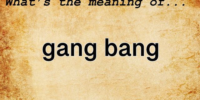 gang banging là gì - Nghĩa của từ gang banging