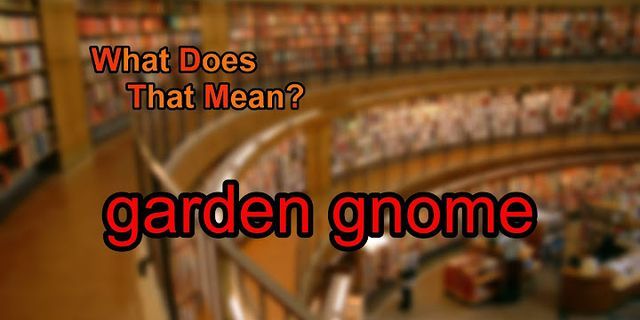 garden gnome là gì - Nghĩa của từ garden gnome
