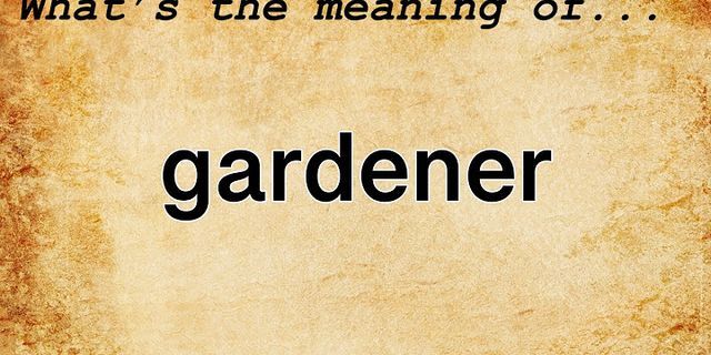 gardener là gì - Nghĩa của từ gardener