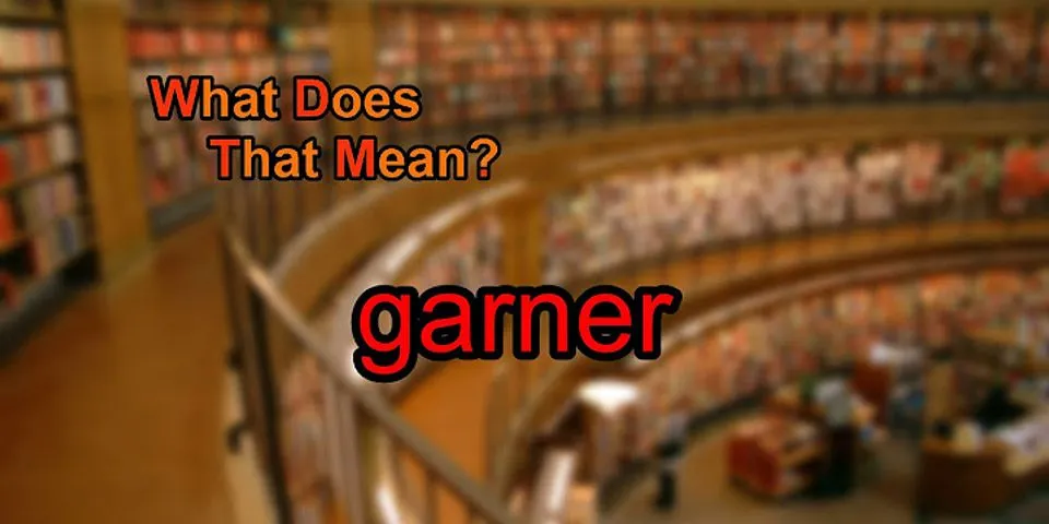 garner là gì - Nghĩa của từ garner