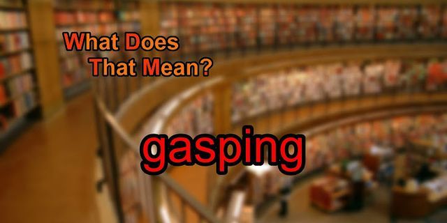 gasping là gì - Nghĩa của từ gasping