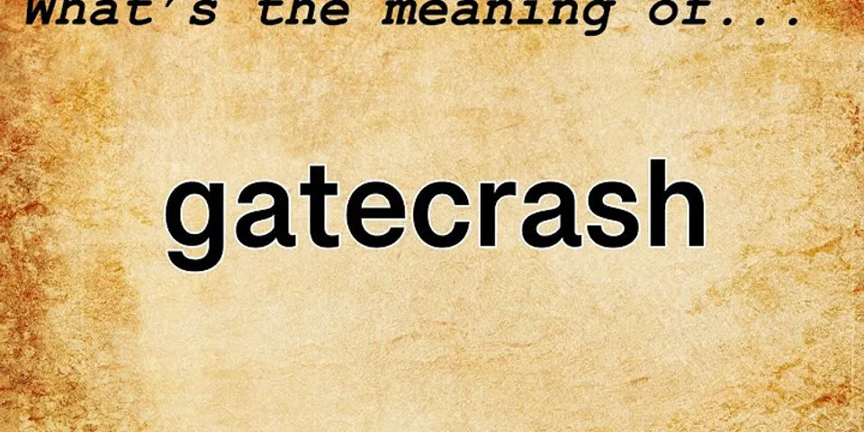 gatecrasher là gì - Nghĩa của từ gatecrasher