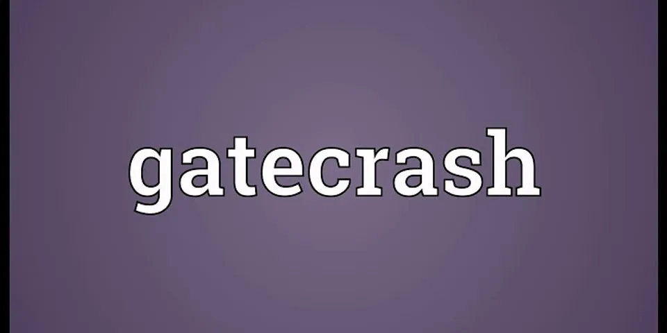 gatecrash là gì - Nghĩa của từ gatecrash
