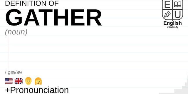 gather là gì - Nghĩa của từ gather