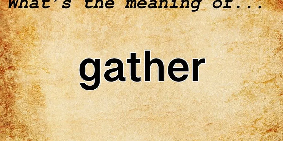 gathers là gì - Nghĩa của từ gathers