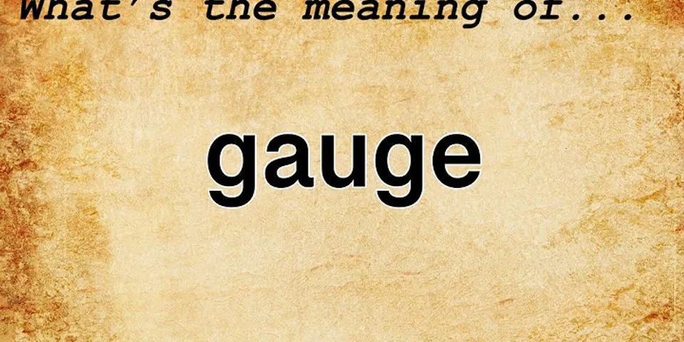 gauges là gì - Nghĩa của từ gauges