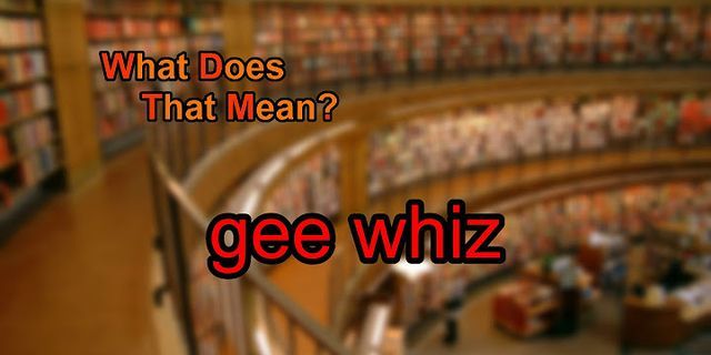 gee whiz là gì - Nghĩa của từ gee whiz
